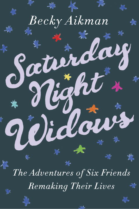 Becky Aikman/Saturday Night Widows@ The Adventures of Six Friends Remaking Their Live